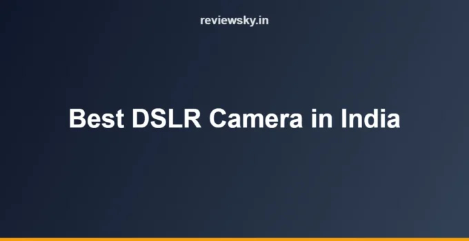 Best DSLR Camera in India (2026): Top 8 Picks + Alternatives