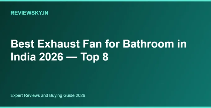 Best Exhaust Fan for Bathroom in India 2026 — Top 8