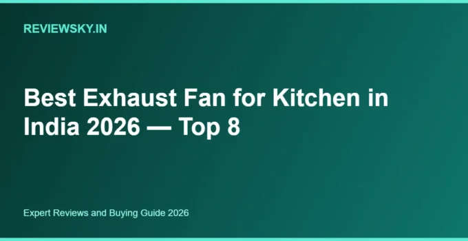Best Exhaust Fan for Kitchen in India 2026 — Top 8