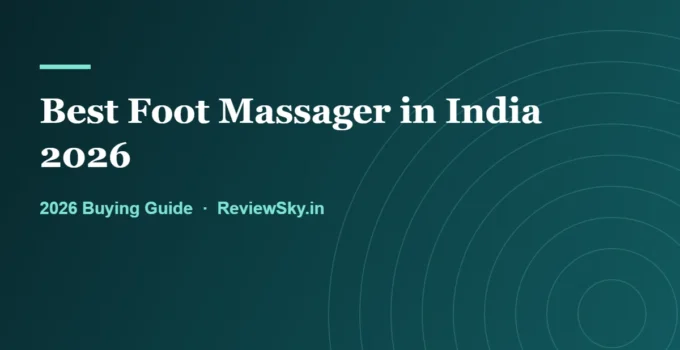Best Foot Massager in India 2026 — Top 8 Picks Reviewed