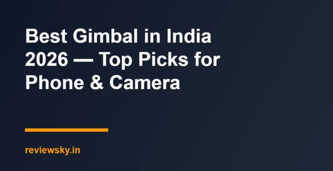 Best Gimbal in India 2026 — Top Picks for Phone & Camera