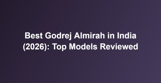 Best Godrej Almirah in India (2026): Top Models Reviewed