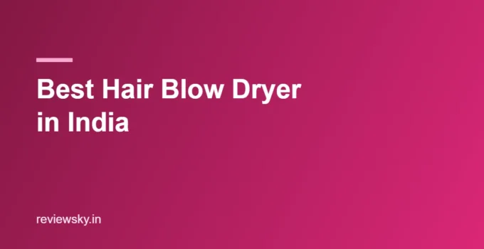 Best Hair Blow Dryer in India 2026 — Top 8 Picks