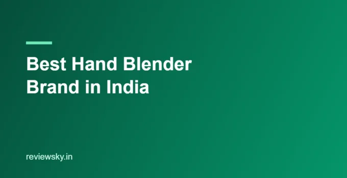 Best Hand Blender Brand in India 2026 — Top Brands Compared
