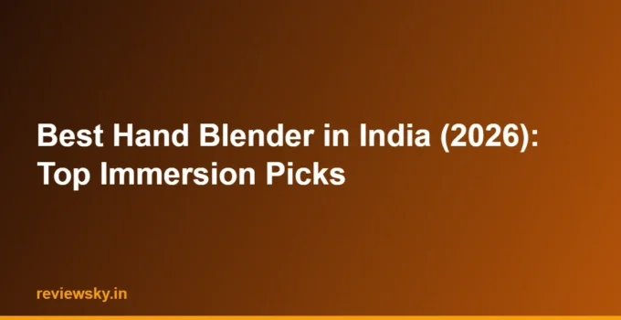 Best Hand Blender in India (2026): Top Immersion Picks