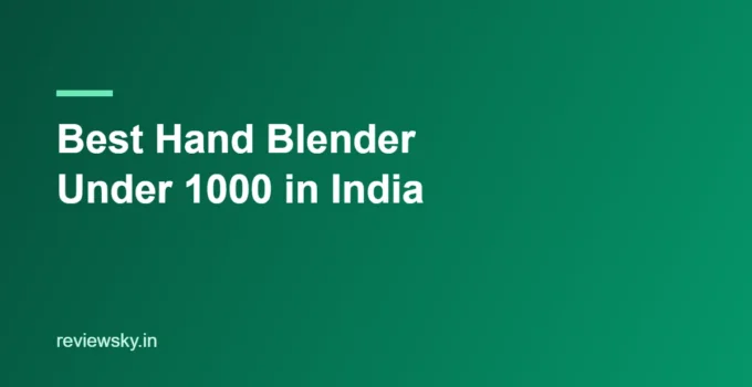 Best Hand Blender Under 1000 in India 2026 — Top Budget Picks