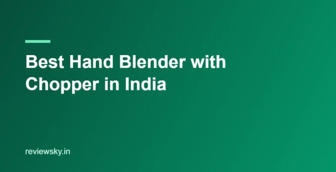 Best Hand Blender with Chopper in India 2026 — Top 8 Sets