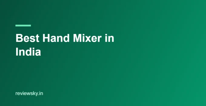Best Hand Mixer in India 2026 — Top 8 Electric Beaters Tested