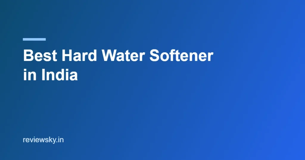 best hard water softener in india