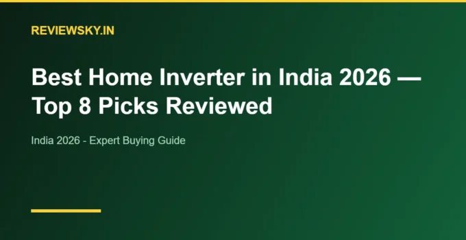 Best Home Inverter in India 2026 — Top 8 Picks Reviewed