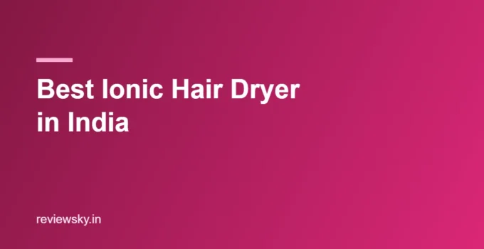 Best Ionic Hair Dryer in India 2026 — Top 8 Frizz-Free