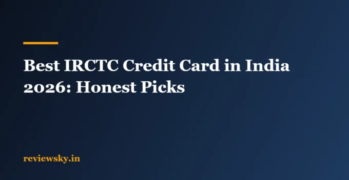 Best IRCTC Credit Card in India 2026: Honest Picks