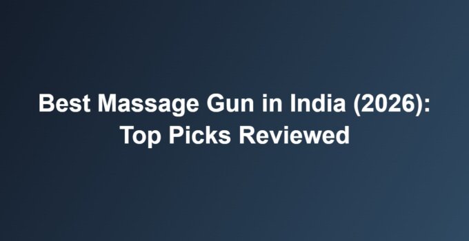 Best Massage Gun in India (2026): Top Picks Reviewed