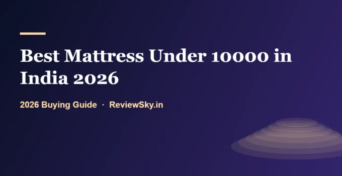 Best Mattress Under 10000 in India 2026 — Top 8 Picks