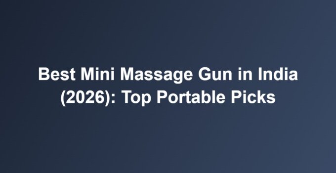 Best Mini Massage Gun in India (2026): Top Portable Picks