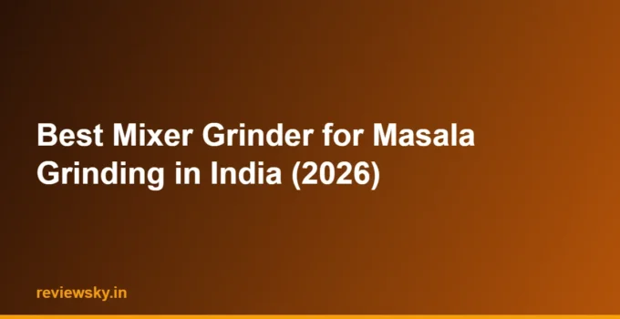 Best Mixer Grinder for Masala Grinding in India (2026)