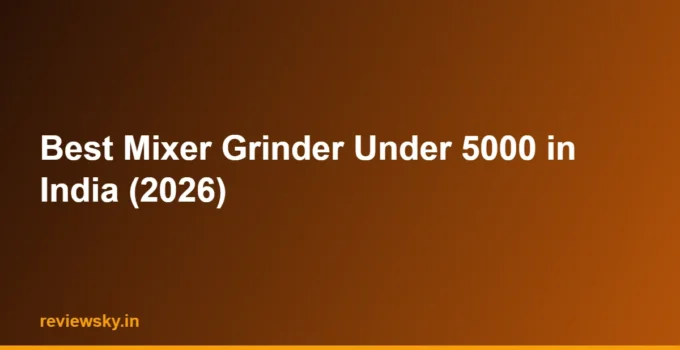 Best Mixer Grinder Under 5000 in India (2026)