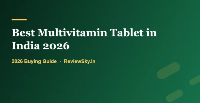 Best Multivitamin Tablet in India 2026: An Evidence-Based Guide