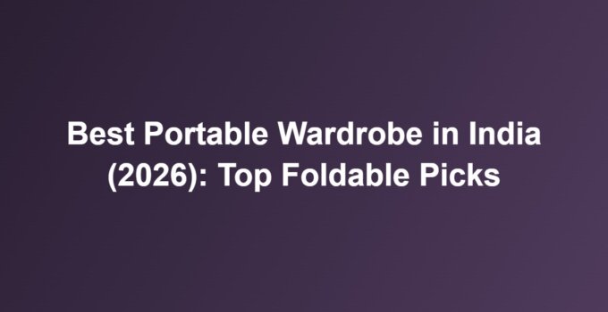 Best Portable Wardrobe in India (2026): Top Foldable Picks