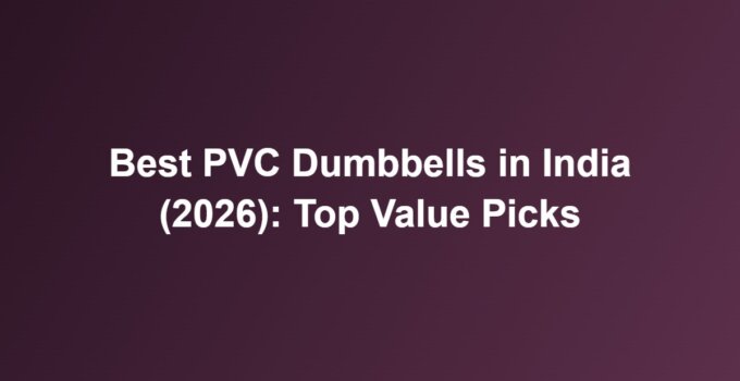 Best PVC Dumbbells in India (2026): Top Value Picks