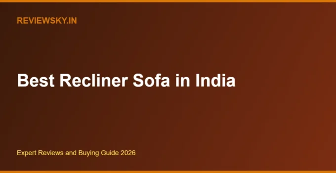 Best Recliner Sofa in India 2026 — Top 8 for Living Rooms