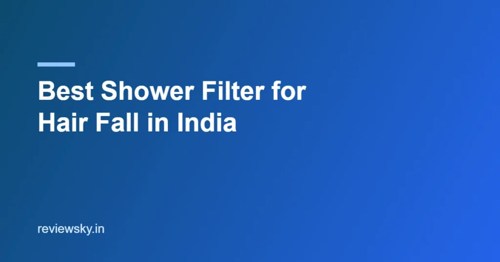 best shower filter for hair fall in india