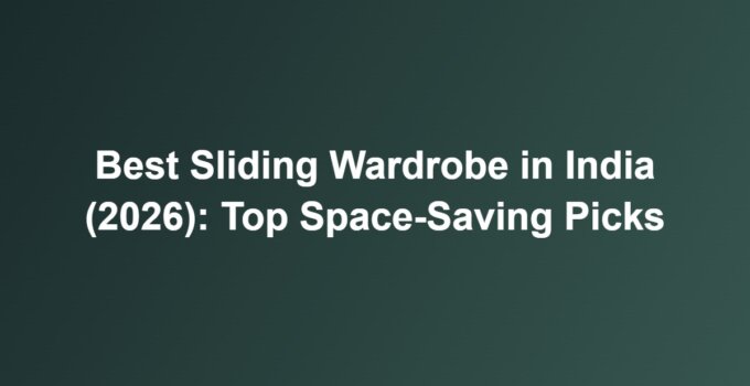 Best Sliding Wardrobe in India (2026): Top Space-Saving Picks