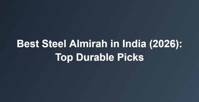 Best Steel Almirah in India (2026): Top Durable Picks