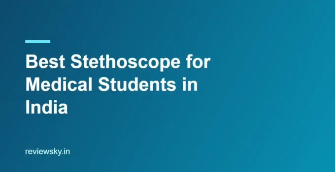 Best Stethoscope for Medical Students in India 2026 — Top 8