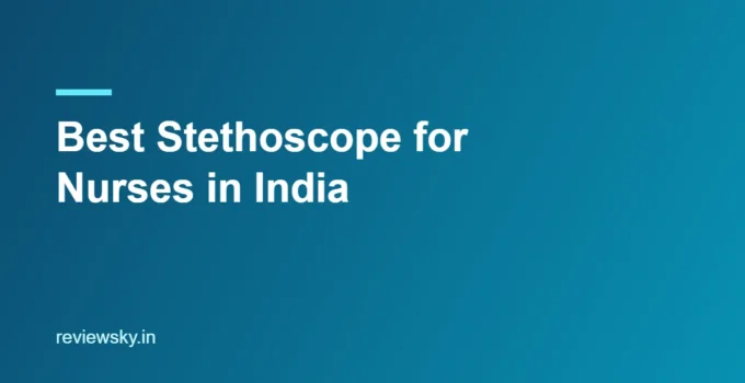 Best Stethoscope for Nurses in India 2026 — Top 8 Picks