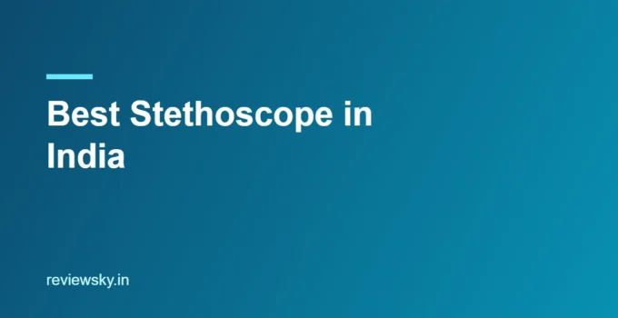 Best Stethoscope in India 2026 — Top 8 Tested & Reviewed