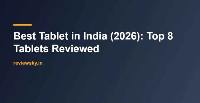Best Tablet in India (2026): Top 8 Tablets Reviewed
