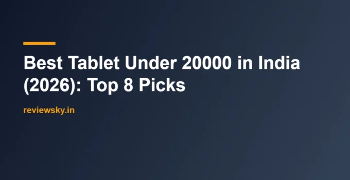 Best Tablet Under 20000 in India (2026): Top 8 Picks
