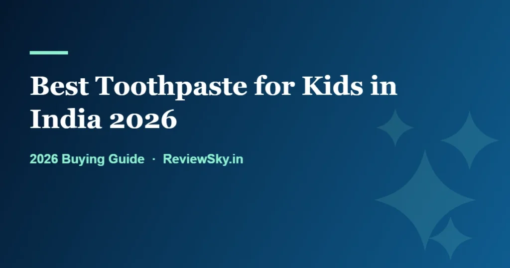 best toothpaste for kids in india