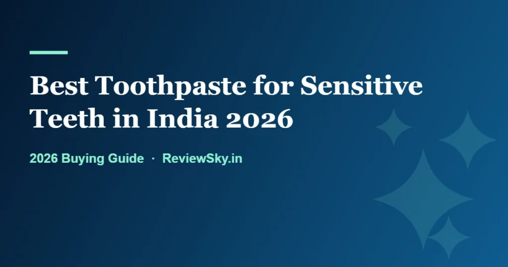 best toothpaste for sensitive teeth in india