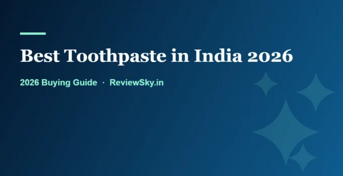 Best Toothpaste in India 2026: Complete Buying Guide