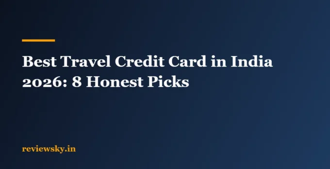 Best Travel Credit Card in India 2026: 8 Honest Picks