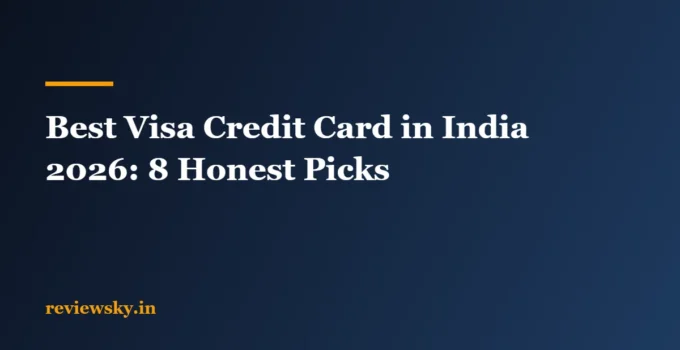 Best Visa Credit Card in India 2026: 8 Honest Picks