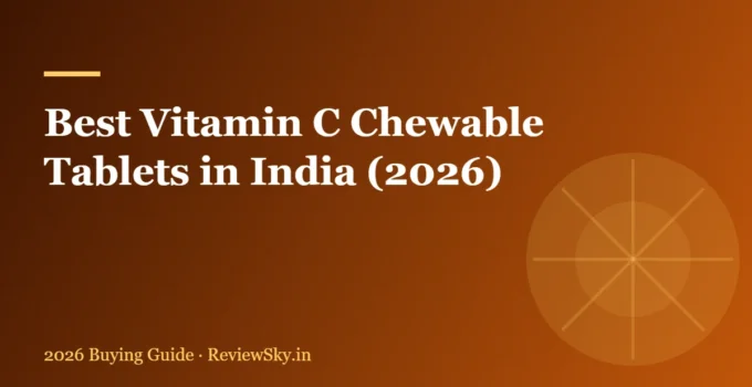 Best Vitamin C Chewable Tablets in India (2026): Honest Buying Guide