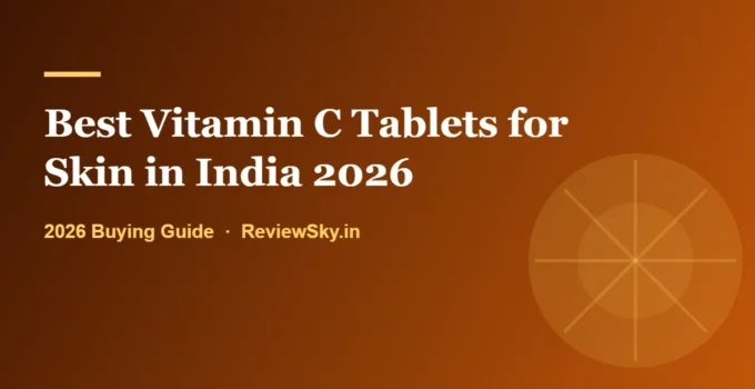 Best Vitamin C Tablets for Skin in India 2026: What Works and What Does Not