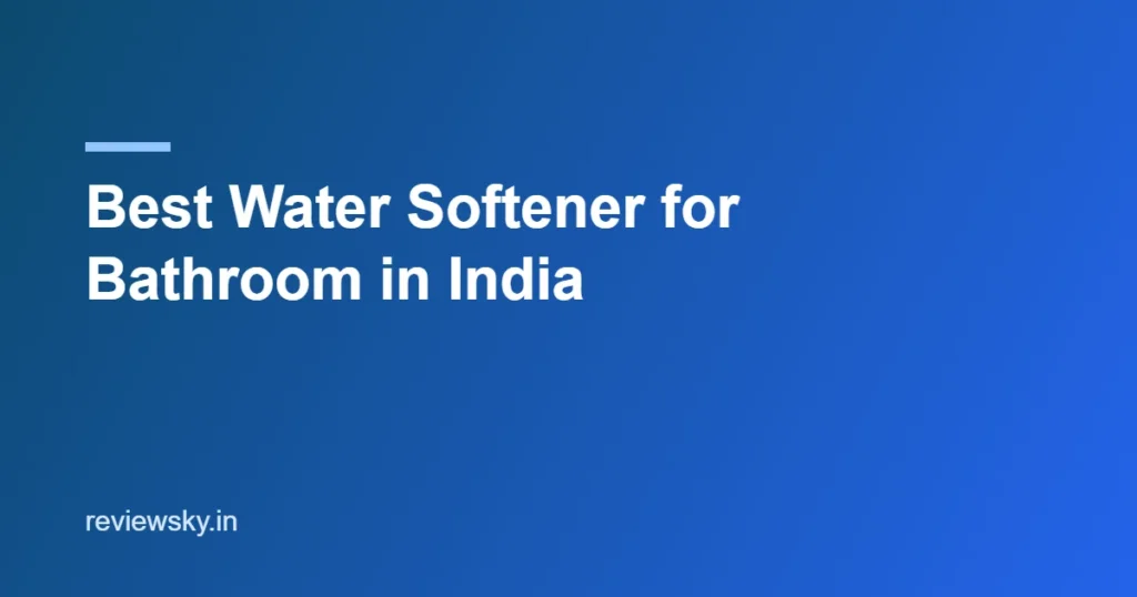 best water softener for bathroom in india