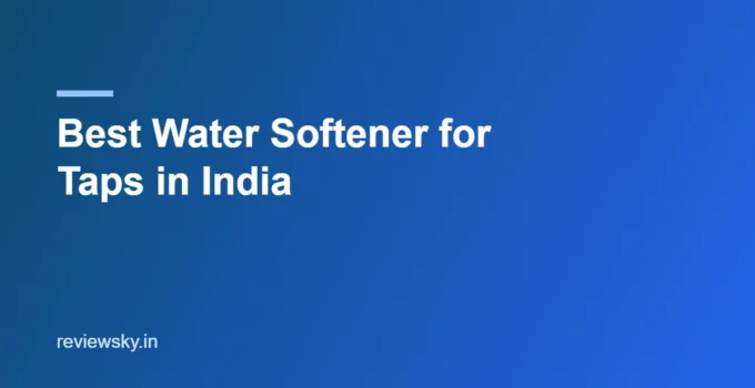 Best Water Softener for Taps in India 2026 — Top 8 Picks