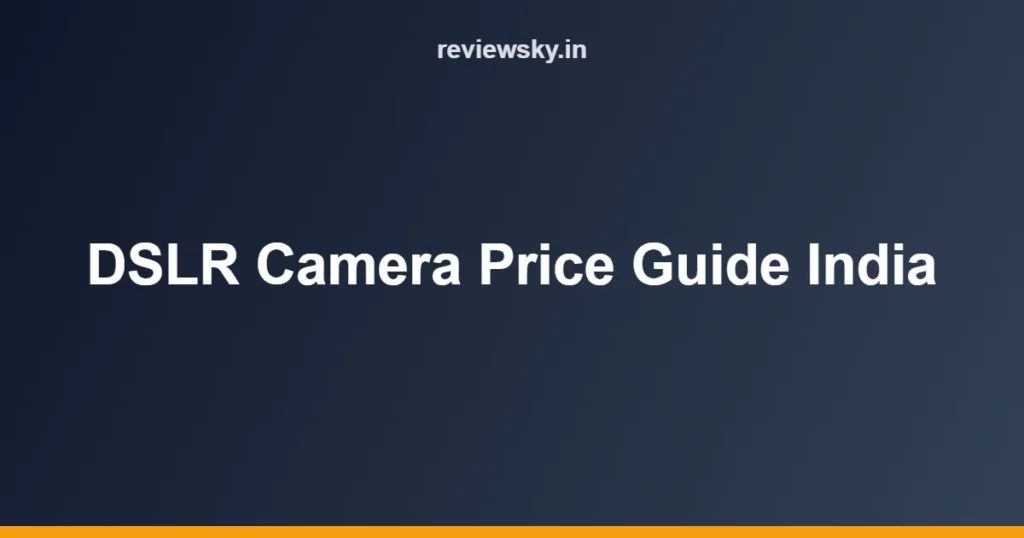 DSLR Camera Price Guide India
