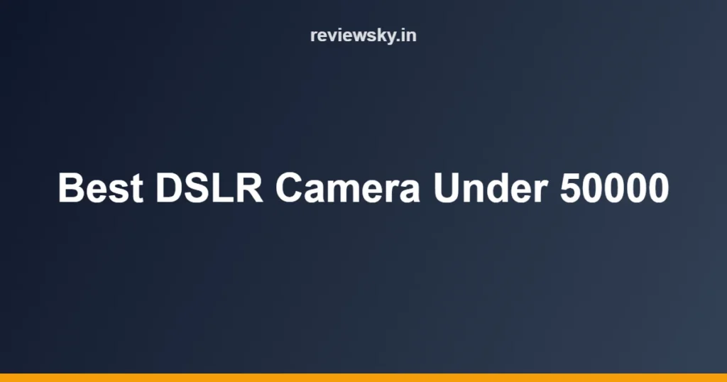 Best DSLR Camera Under 50000