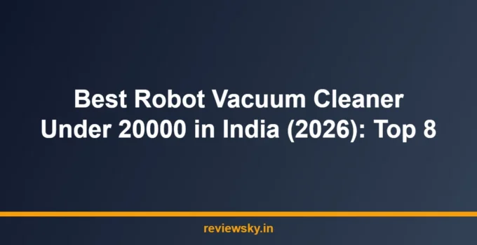 Best Robot Vacuum Cleaner Under 20000 in India (2026): Top 8