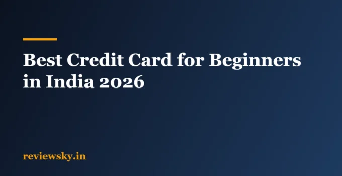 Best Credit Card for Beginners in India: 8 Easy Picks