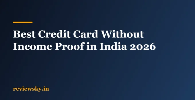 Best Credit Card Without Income Proof in India 2026