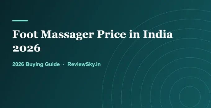 Foot Massager Price in India 2026 — What Each Tier Buys You