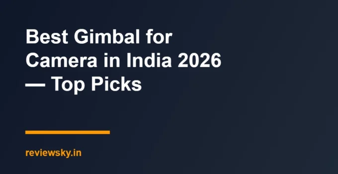 Best Gimbal for Camera in India 2026 — Top Picks