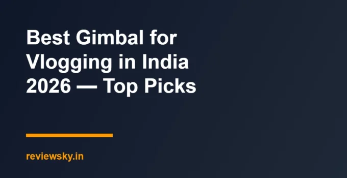 Best Gimbal for Vlogging in India 2026 — Top Picks